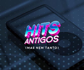 Hits - Antigos, mas nem tanto